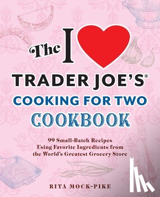 Mock-Pike, Rita - The I Love Trader Joe's Cooking for Two Cookbook