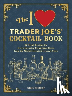 McBoat, Greg - The I Love Trader Joe's(R) Cocktail Book