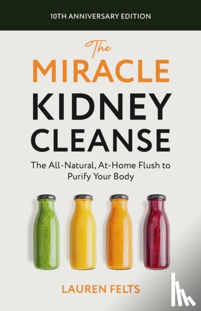 Felts, Lauren - The Miracle Kidney Cleanse