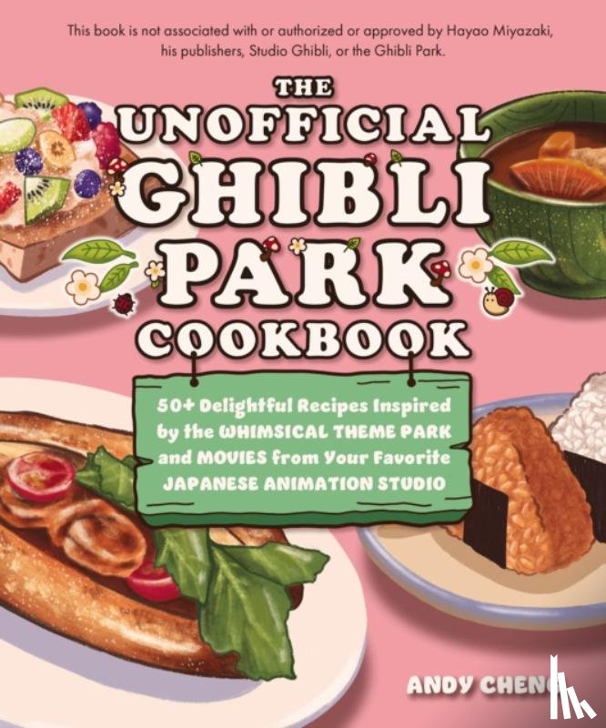 Cheng, Andy - The Unofficial Ghibli Park Cookbook