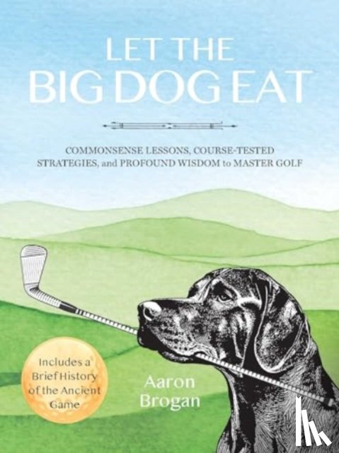 Brogan, Aaron - Let the Big Dog Eat