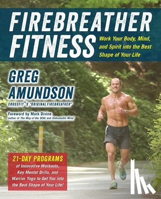 Amundson, Greg - Firebreather Fitness: Work Your Body, Mind, and Spirit Into the Best Shape of Your Life