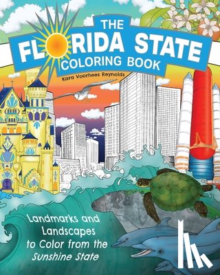 Reynolds, Kara Voorhees - The Florida State Coloring Book: Landmarks and Landscapes to Color from the Sunshine State