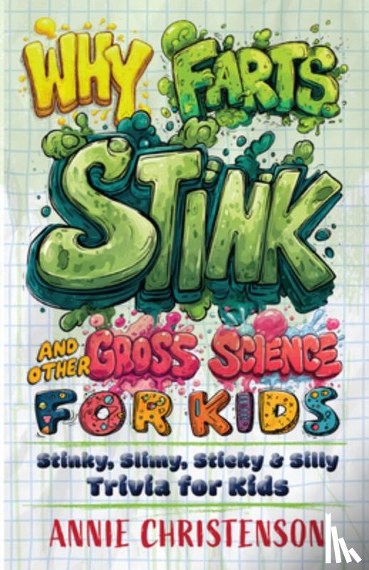 Christenson, Annie - Why Farts Stink and Other Gross Science for Kids