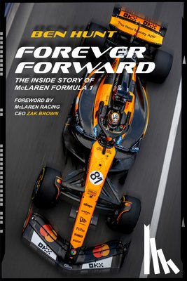 Hunt, Ben - Forever Forward: The Inside Story of McLaren Formula 1