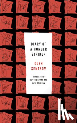 Sentsov, Oleh - Diary of a Hunger Striker