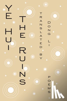 Ye, Hui - The Ruins: Poems