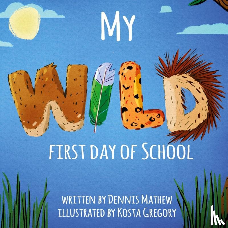 Mathew, Dennis - My WILD First Day of School