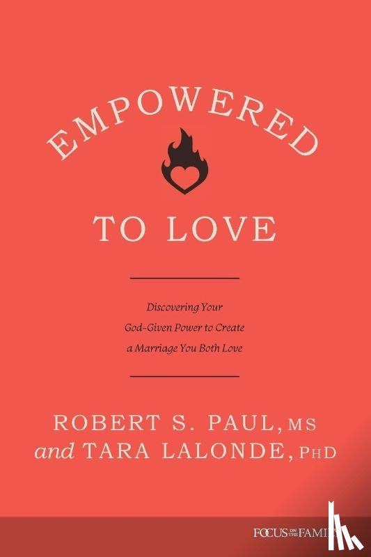 Paul, Robert S., Lalonde, Tara - Empowered to Love