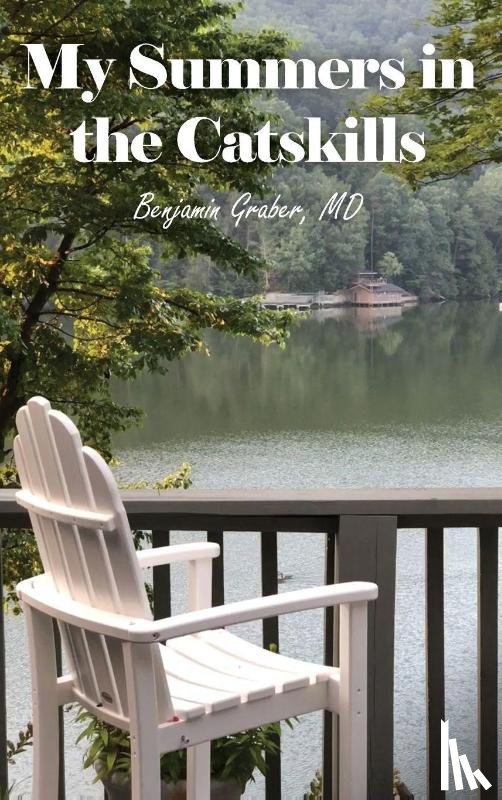 Graber, MD Benjamin - My Summers in the Catskills