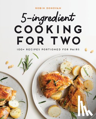 Donovan, Robin - 5-Ingredient Cooking for Two: 100+ Recipes Portioned for Pairs
