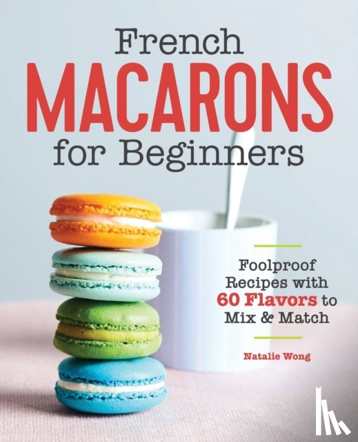 Wong, Natalie - French Macarons for Beginners
