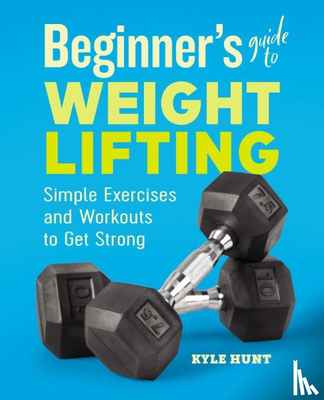 Hunt, Kyle - Beginner's Guide to Weight Lifting