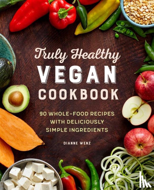 Wenz, Dianne - Truly Healthy Vegan Cookbook
