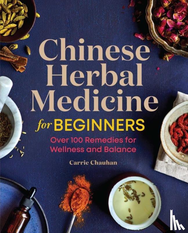 Chauhan, Carrie - Chinese Herbal Medicine for Beginners