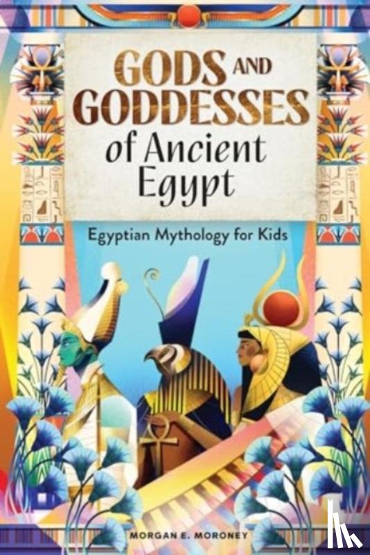 Moroney, Morgan - Gods and Goddesses of Ancient Egypt
