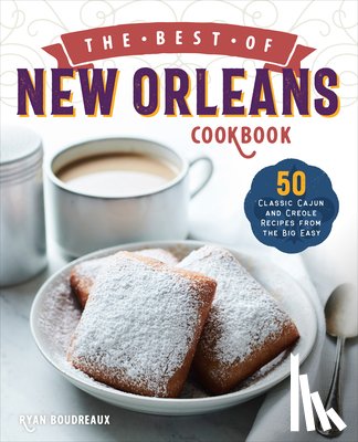 Boudreaux, Ryan - The Best of New Orleans Cookbook: 50 Classic Cajun and Creole Recipes from the Big Easy