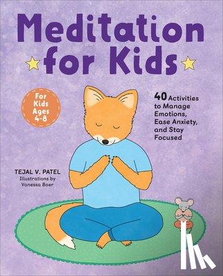 Patel, Tejal V. - Meditation for Kids: 40 Activities to Manage Emotions, Ease Anxiety, and Stay Focused