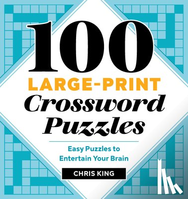 King, Chris - 100 Large-Print Crossword Puzzles: Easy Puzzles to Entertain Your Brain