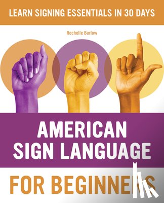 Barlow, Rochelle - American Sign Language for Beginners: Learn Signing Essentials in 30 Days