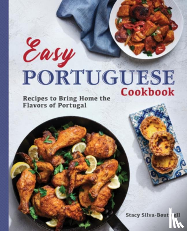 Silva-Boutwell, Stacy - Easy Portuguese Cookbook: Recipes to Bring Home the Flavors of Portugal