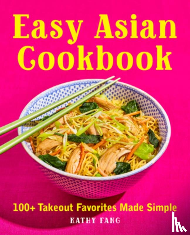 Fang, Kathy - Easy Asian Cookbook: 100+ Takeout Favorites Made Simple