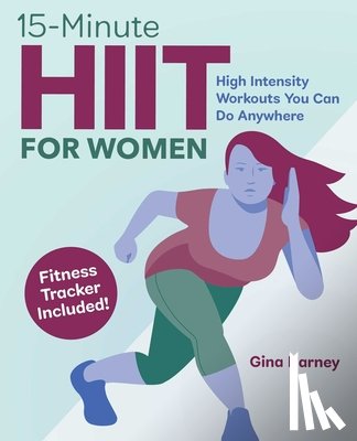 Harney, Gina - 15-Minute Hiit for Women: High Intensity Workouts You Can Do Anywhere