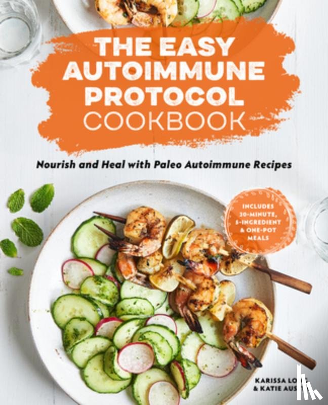 Long, Karissa - The Easy Autoimmune Protocol Cookbook: Nourish and Heal with 30-Minute, 5-Ingredient, and One-Pot Paleo Autoimmune Recipes
