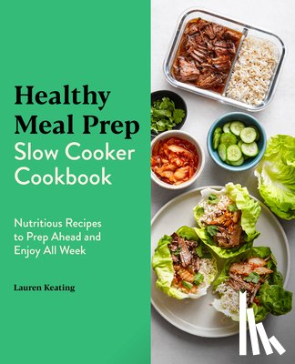 Keating, Lauren - Healthy Meal Prep Slow Cooker Cookbook: Nutritious Recipes to Prep Ahead and Enjoy All Week