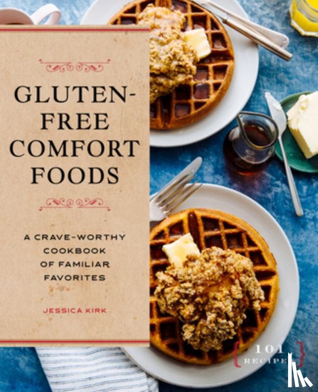 Kirk, Jessica - Gluten-Free Comfort Foods: A Crave-Worthy Cookbook of Familiar Favorites