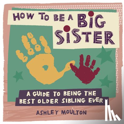 Moulton, Ashley - Moulton, A: How to Be a Big Sister