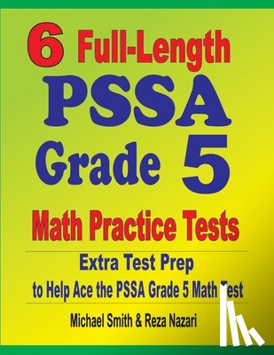 Smith, Michael, Nazari, Reza - 6 Full-Length PSSA Grade 5 Math Practice Tests
