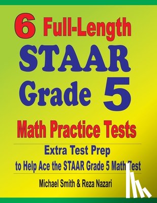 Smith, Michael, Nazari, Reza - 6 Full-Length STAAR Grade 5 Math Practice Tests