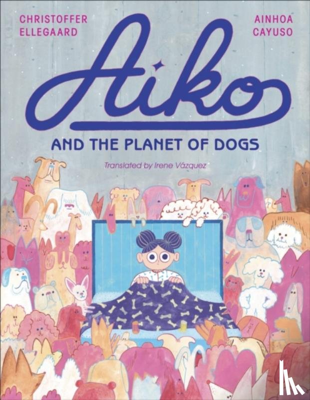 Cayuso, Ainhoa - Aiko and the Planet of Dogs