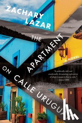 Lazar, Zachary - The Apartment on Calle Uruguay