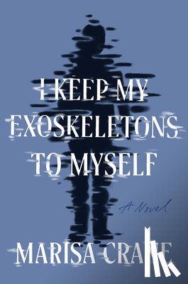 Crane, Marisa - I Keep My Exoskeletons to Myself