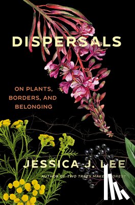 Lee, Jessica J. - Dispersals: On Plants, Borders, and Belonging