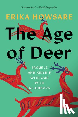 Howsare, Erika - The Age of Deer: Trouble and Kinship with Our Wild Neighbors