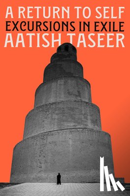 Taseer, Aatish - A Return to Self: Excursions in Exile