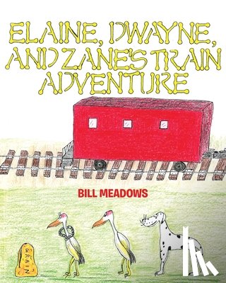 Meadows, Bill - Elaine, Dwayne and Zane's Train Adventure