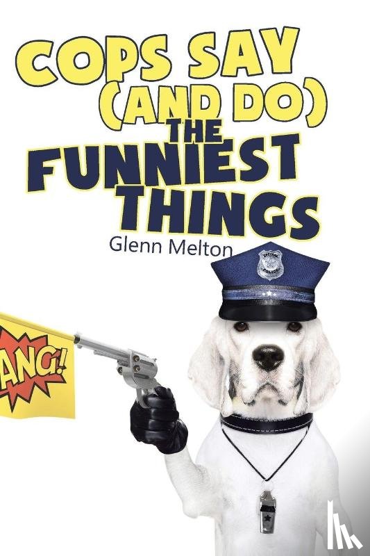 Melton, Glenn - Cops Say (And Do) the Funniest Things