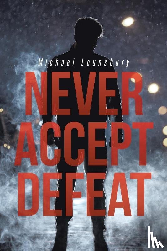 Lounsbury, Michael - Never Accept Defeat