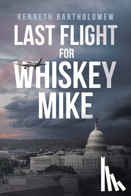 Bartholomew, Kenneth - Last Flight for Whiskey Mike