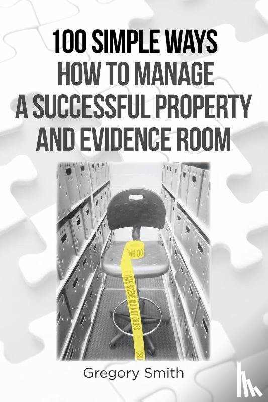 Smith, Gregory - 100 Simple Ways How to Manage a Successful Property and Evidence Room
