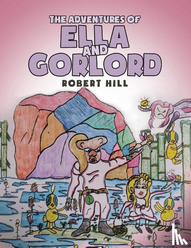 Hill, Robert - The Adventures of Ella and Gorlord