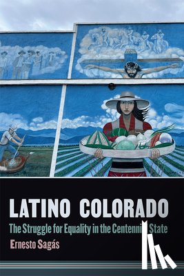 Sagás, Ernesto - Latino Colorado: The Struggle for Equality in the Centennial State