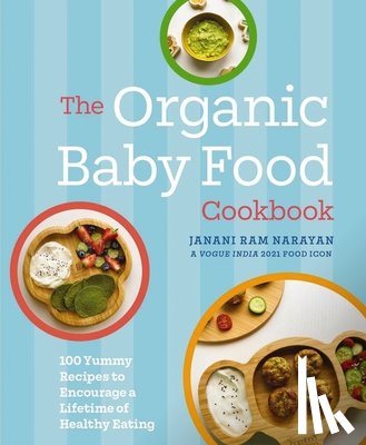 Narayan, Janani - The Organic Baby Food Cookbook