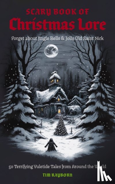 Rayborn, Tim - The Scary Book of Christmas Lore
