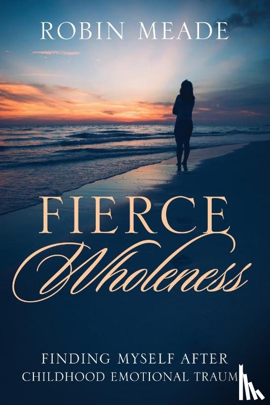 Meade, Robin - Fierce Wholeness
