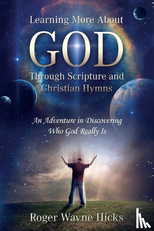 Hicks, Roger Wayne - Learning More About God Through Scripture and Christian Hymns